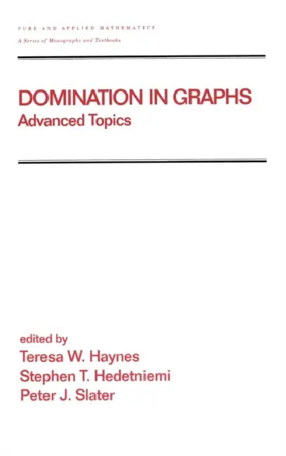 Domination in Graphs: Volume 2: Advanced Topics by Teresa W. Haynes, Stephen Hedetniemi, Peter Slater