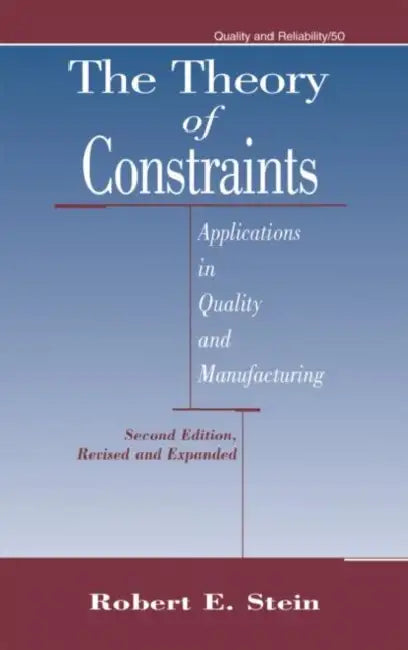 The Theory of Constraints: Applications in Quality Manufacturing by Robert E. Stein