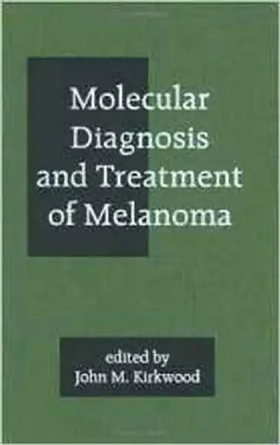 Molecular Diagnosis And Treatment Of Melanoma by John M. Kirkwood
