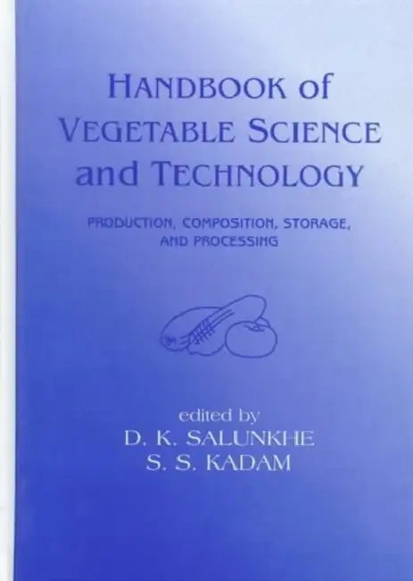 Handbook of Vegetable Science and Technology: Production, Compostion, Storage, and Processing by D. K. Salunkhe