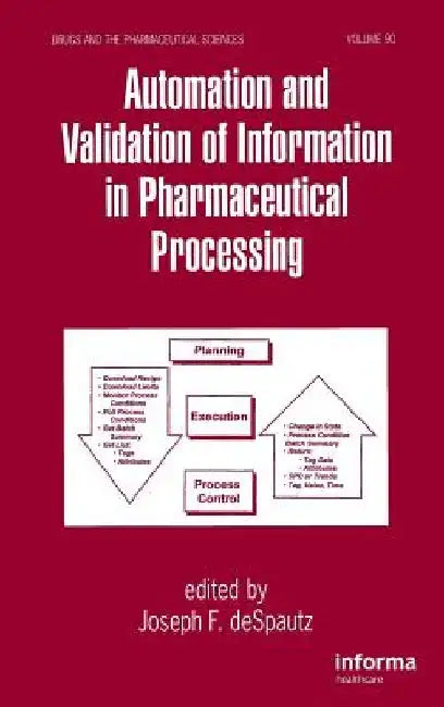 Automation and Validation of Information in Pharmaceutical Processing by Joseph F. Despautz