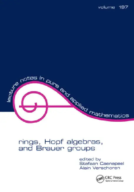 Rings, Hopf Algebras, and Brauer Groups by Stefaan Caenepeel