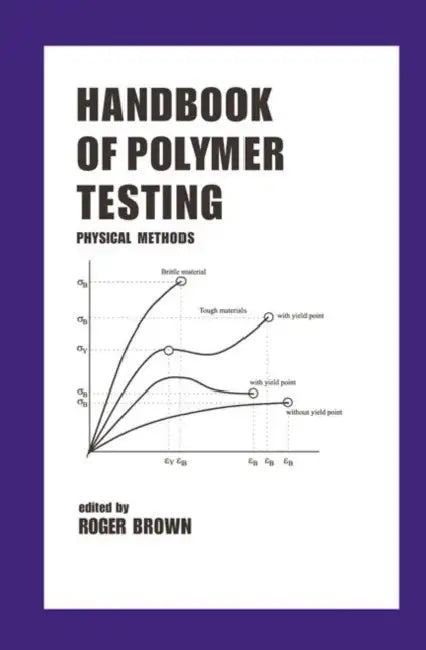 Handbook of Polymer Testing: Physical Methods by Roger Brown