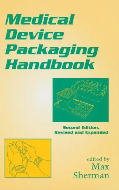 Medical Device Packaging Handbook, Revised and Expanded by Max Sherman