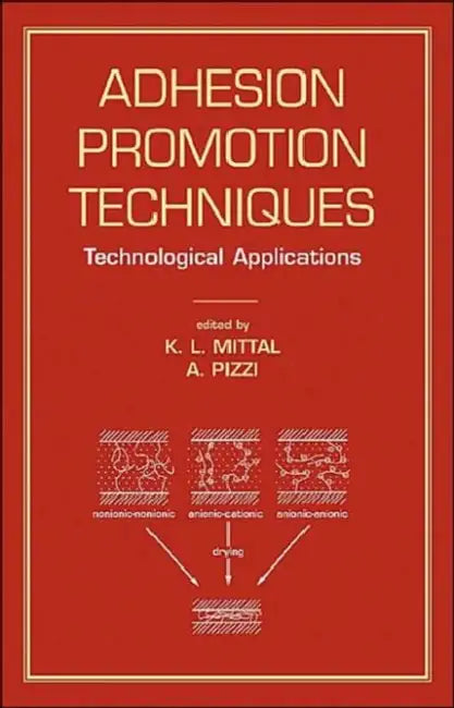 Adhesion Promotion Techniques: Technological Applications by K.L. Mittal
