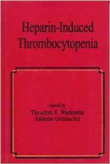 Heparin-Induced Thrombocytopenia by Theodore E. Warkentin, Andreas Greinacher
