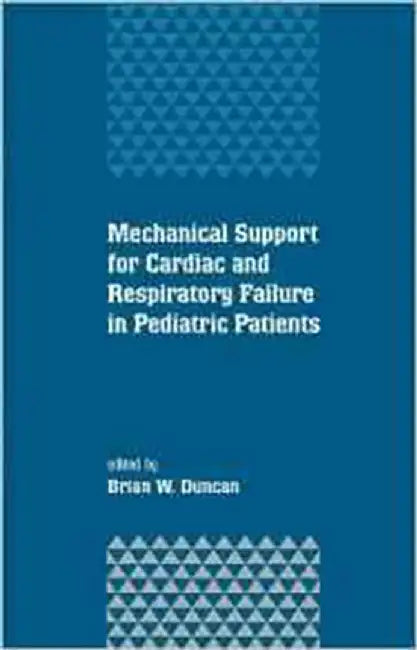 Mechanical Support For Cardiac And Respiratory Failure In Pediatric Patients by Brian Duncan