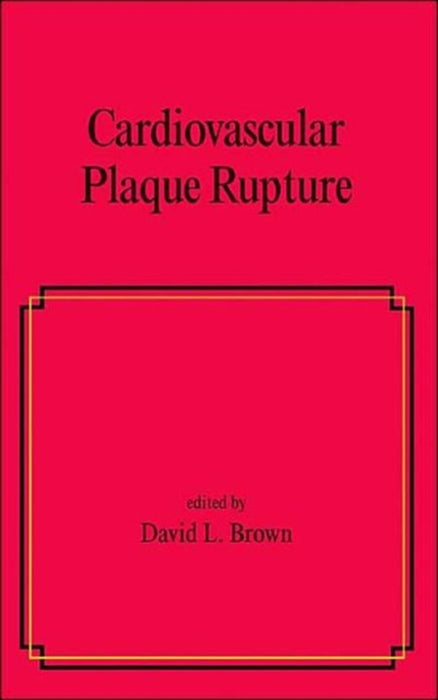 Cardiovascular Plaque Rupture by David Brown