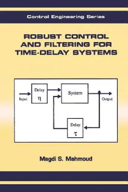Robust Control and Filtering for Time-Delay Systems by Magdi S. Mahmoud