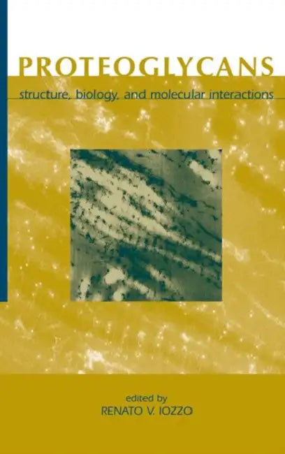 Proteoglycans: Structure, Biology and Molecular Interactions by Renato V. Iozzo