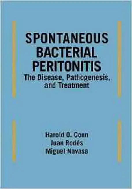 Spontaneous Bacterial Peritonitis: The Disease Pathogenesis and Treatment by Harold O. Conn, Juan Rodes