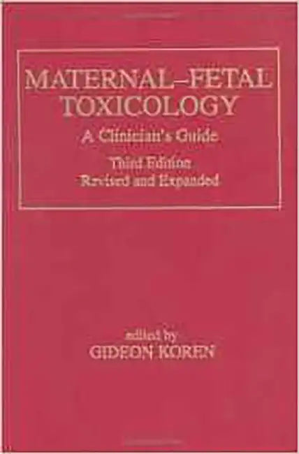 Maternal-Fetal To Xicology: A Clinician's Guide by Gideon Koren