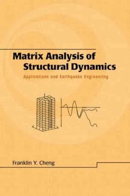 Matrix Analysis of Structural Dynamics: Applications and Earthquake Engineering by Franklin Y. Cheng