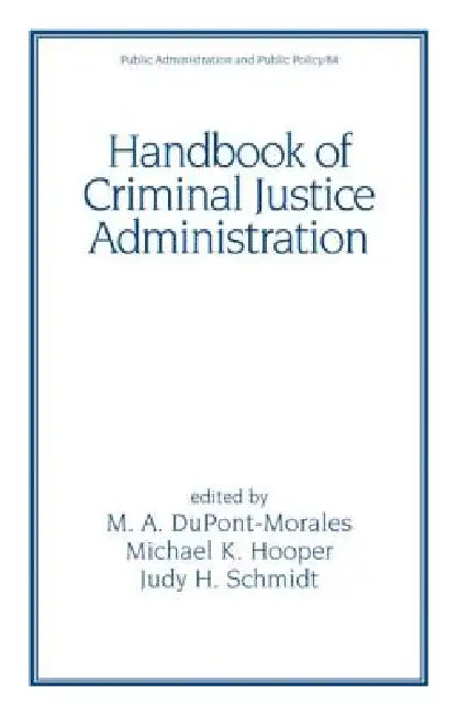 Handbook of Criminal Justice Administration by M. A. Dupont-Morales