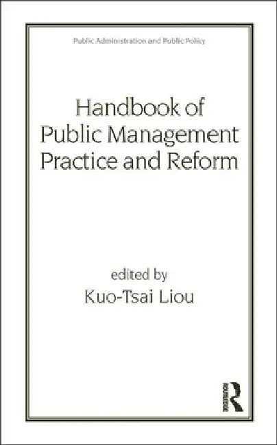 Handbook Of Public Management Practice And Reform 