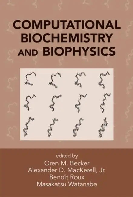 Computational Biochemistry and Biophysics by Oren M. Becker