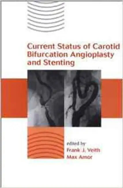 Current Status Of Carotid Bifurcation Angioplasty And Stenting by Frank J. Veith, Max Amor