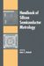 Handbook of Silicon Semiconductor Metrology by Alain C. Diebold