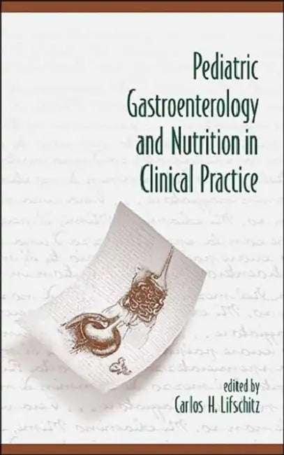 Pediatric Gastroenterology and Nutrition in Clinical Practice by Carlos H. Lifschitz