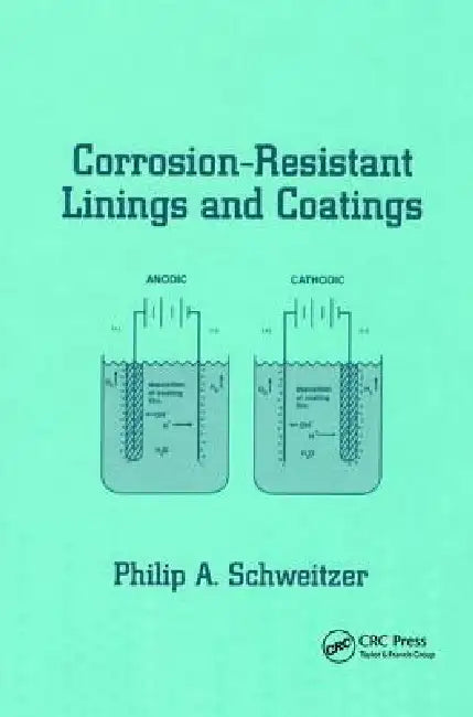 Corrosion-Resistant Linings and Coatings by P. E. Schweitzer