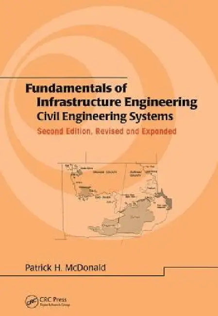 Fundamentals of Infrastructure Engineering: Civil Engineering Systems, by Patrick H. Mcdonald