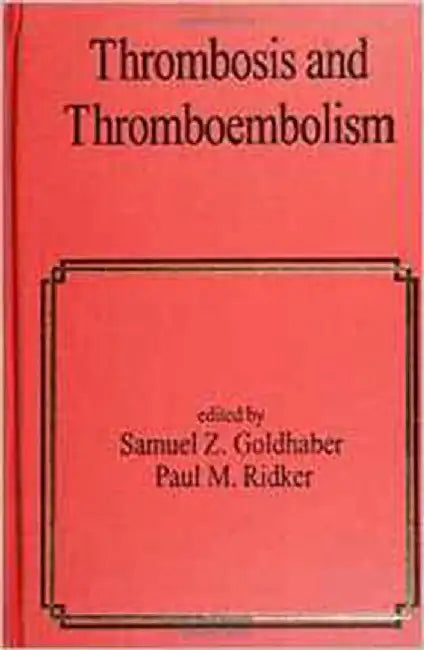 Thrombosis And Thromboembolism by Samuel Z. Goldhaber, Paul M. Ridker