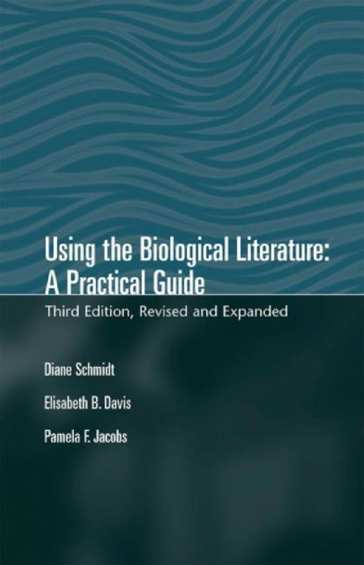 Using the Biological Literature: A Practical Guide by Schmidt, Diane/ Davis, Elisabeth B./ Jacobs, Pamela F.