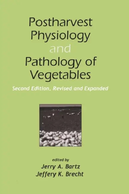 Postharvest Physiology and Pathology of Vegetables by Jerry A. Bartz, Jeffrey K. Brecht