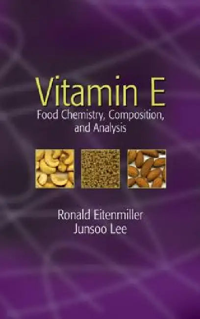 Vitamin E: Food Chemistry, Composition, and Analysis by Ronald R. Eitenmiller, Junsoo Lee