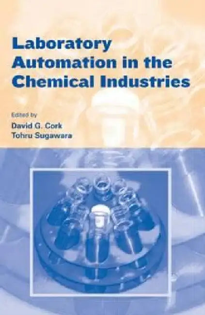 Laboratory Automation in the Chemical Indus by David G. Cork