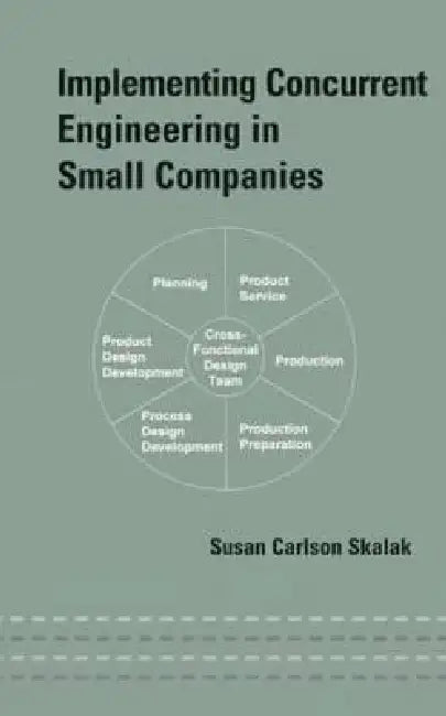 Implementing Concurrent Engineering in Small Companies by Susan Skalak