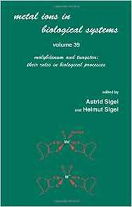 Metal Ions In Biological Systems: Molybdenum and Tungsten: Their Roles in Biological Process (Vol. 39)