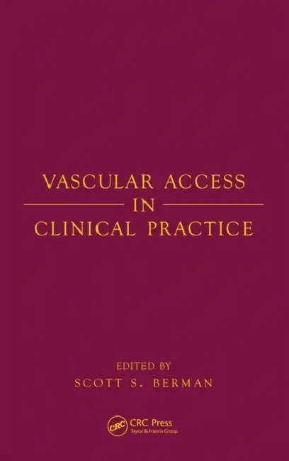Vascular Access in Clinical Practice by Scott Berman