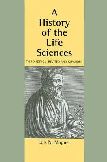 A History of the Life Sciences, Revised and Expanded by Lois N. Magner