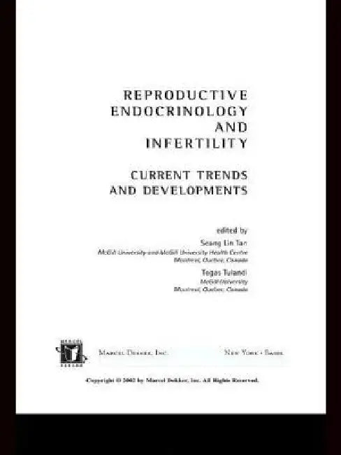 Reproductive Endocrinology and Infertility: Current Trends and Developments by Togas Tulandi