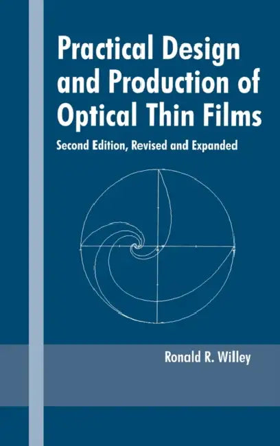 Practical Design and Production of Optical Thin Films by Ronald R. Willey
