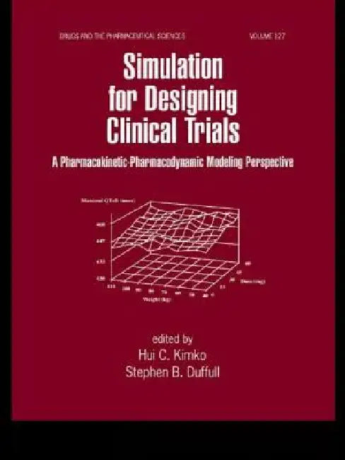 Simulation for Designing Clinical Trials: A Pharmacokinetic-Pharmacodynamic Modeling Perspective by Hui Kimko
