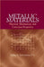 Metallic Materials: Physical, Mechanical, and Corrosion Properties by P. E. Schweitzer