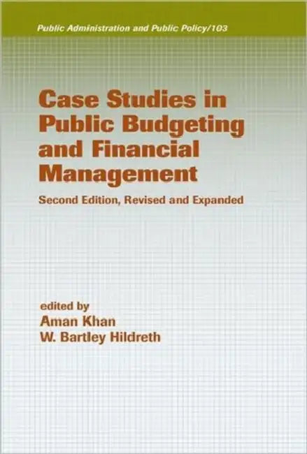 Case Studies in Public Budgeting and Financial Management, Revised and Expanded by W. Bartley Hildreth