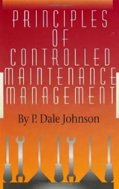 Principles of Controlled Maintenance by P. Dale Johnson