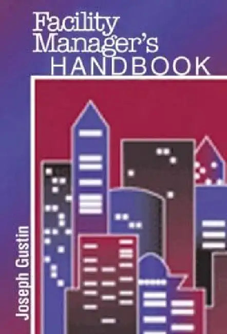 Facility Manager's Handbook by Joseph F. Gustin