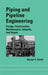 Piping and Pipeline Engineering: Design, Construction, Maintenance, Integrity, and Repair by George A. Antaki
