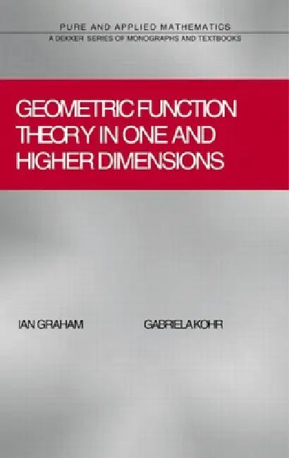 Geometric Function Theory in One and Higher Dimensions by Ian Graham
