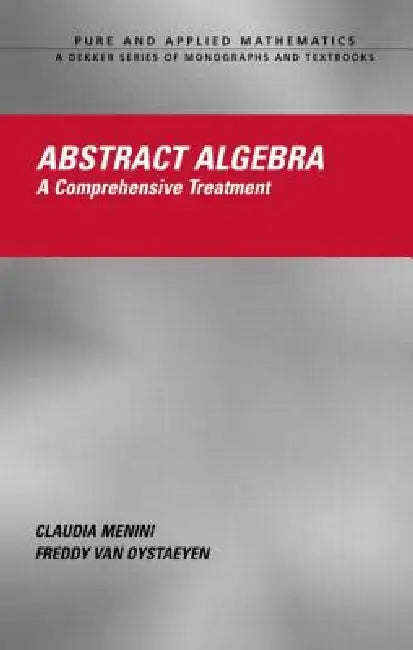 Abstract Algebra: A Comprehensive Treatment by Claudia Menini