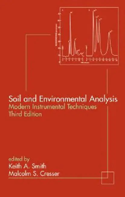 Soil and Environmental Analysis: Modern Instrumental Techniques by Keith A. Smith