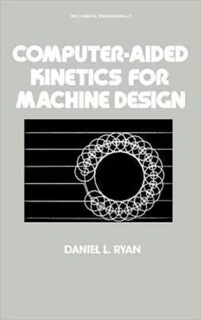 Computer-Aided Kinetics for Machine Design by Daniel L. Ryan