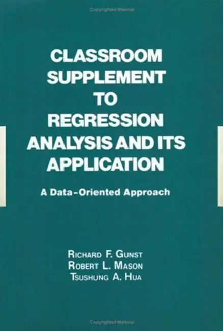 Classroom Supplement to Regression Analysis and Its Application: A Data-Oriented Approach by Richard Gunst