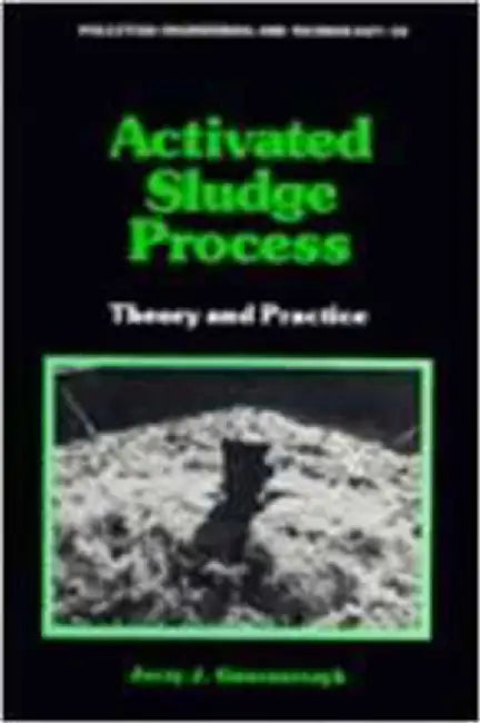 Activated Sludge Process: Theory and Practice (Vol. 23) by Jerzy J. Ganczarczyk