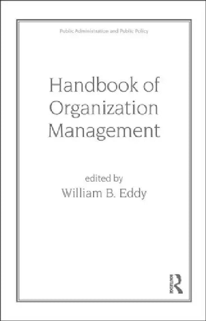Handbook of Organization Management by W. B. Eddy