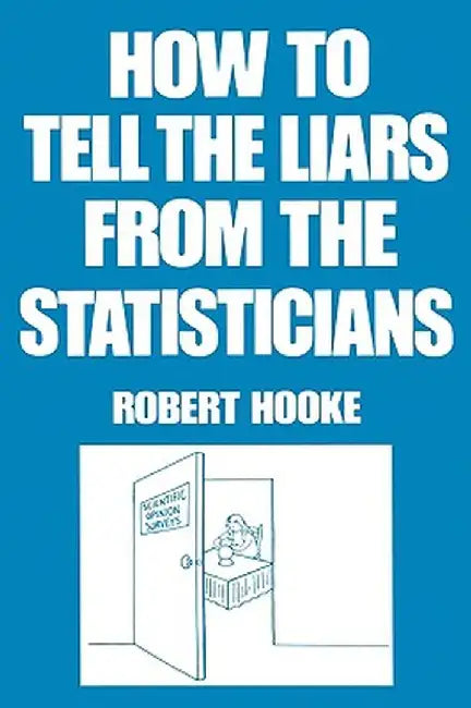 How To Tell The Liars From The Statisticians by Hooke